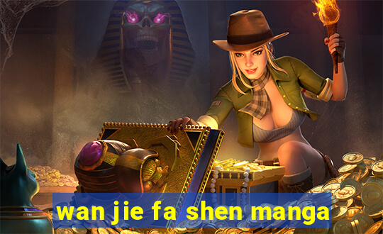 wan jie fa shen manga